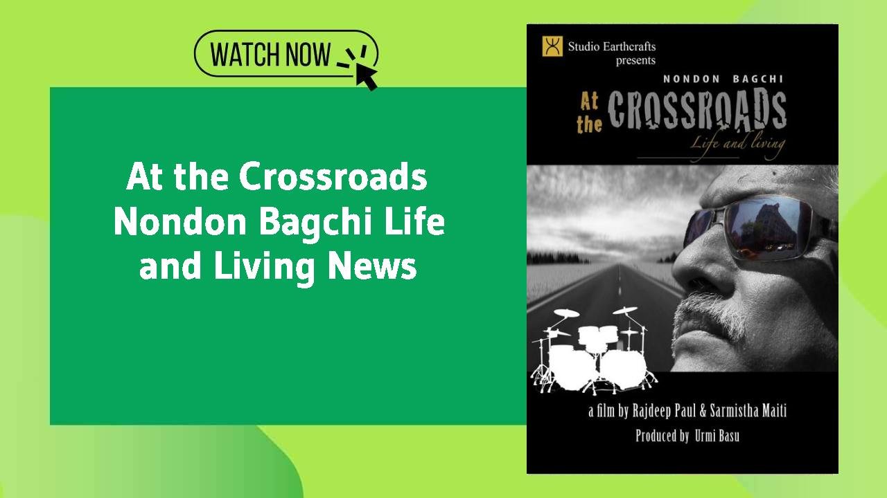 At the Crossroads Nondon Bagchi Life and Living